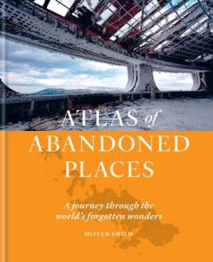 THE ATLAS OF ABANDONED PLACES