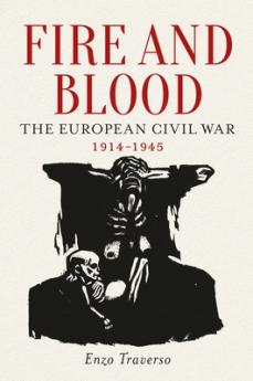 Fire and Blood: The European Civil War 1914–1945