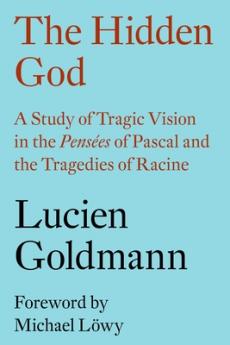 The Hidden God: A Study of Tragic Vision in the 'Pensées' of Pascal and the Tragedies of Racine