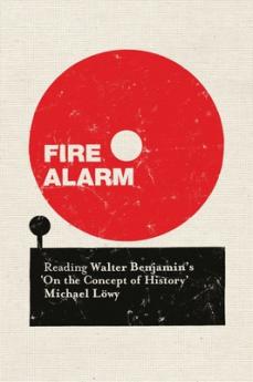 Fire Alarm: Reading Walter Benjamin’s On the Concept of History
