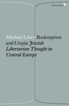 Redemption and Utopia: Jewish Libertarian Thought in Central Europe