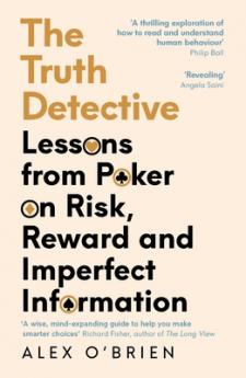 TRUTH DETECTIVE: LESSONS FROM POKER ON RISK REWARD AND IMPERFECT INFORMATION