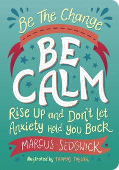 BE THE CHANGE - BE CALM: RISE UP AND DON'T LET FEAR HOLD YOU BACK