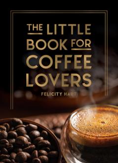 THE LITTLE BOOK FOR COFFEE LOVERS: RECIPES TRIVIA AND HOW TO BREW GREAT COFFEE: THE PERFECT GIFT FO