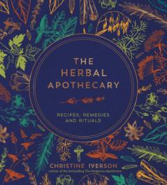 THE HERBAL APOTHECARY: RECIPES REMEDIES AND RITUALS