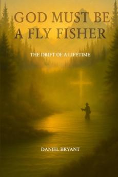 God Must Be A Fly Fisher