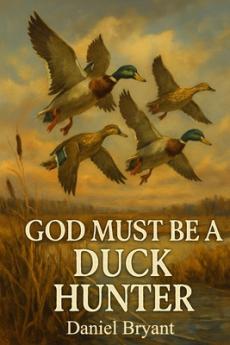 God Must Be a Duck Hunter