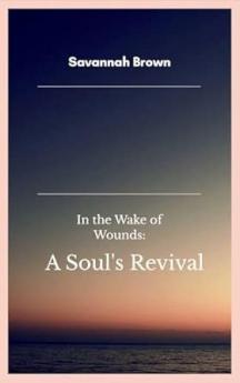 In the Wake of Wounds:  A Soul's Revival