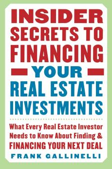 Insider Secrets to Financing Your Real Estate Investments