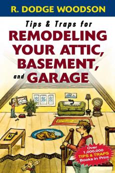 Tips & Traps for Remodeling Your Attic Basement and Garage