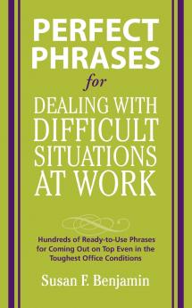 Perfect Phrases for Dealing with Difficult Situations at Work
