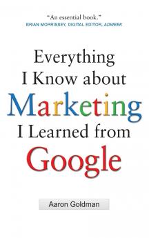 Everything I Know about Marketing I Learned From Google