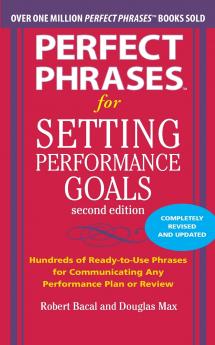 Perfect Phrases for Setting Performance Goals Second Edition