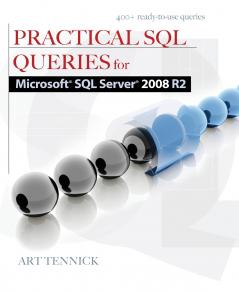 Practical SQL Queries for Microsoft SQL Server 2008 R2