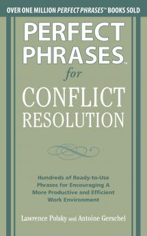 Perfect Phrases for Conflict Resolution: Hundreds of Ready-To-Use Phrases for Encouraging a More Productive and Efficient Work Environment