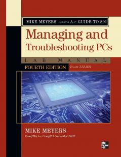 Mike Meyers' CompTIA A+ Guide to 801 Managing and Troubleshooting PCs Lab Manual Fourth Edition (Exam 220-801)