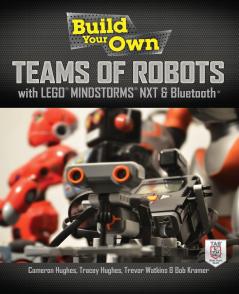 Build Your Own Teams of Robots with LEGO® Mindstorms® NXT and Bluetooth®