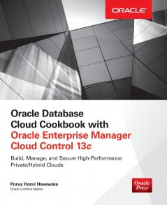 Oracle Database Cloud Cookbook with Oracle Enterprise Manager 13c Cloud Control