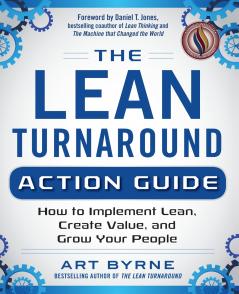 Lean Turnaround Action Guide: How to Implement Lean Create Value and Grow Your People