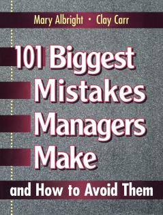 101 Biggest Mistakes Managers Make and How to Avoid Them