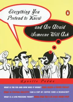 Everything You Pretend to Know and Are Afraid Someone Will Ask