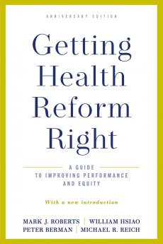 Getting Health Reform Right Anniversary Edition