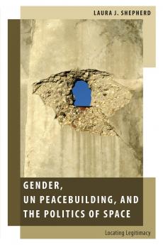 Gender Un Peacebuilding and the Politics of Space