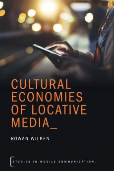 Cultural Economies of Locative Media