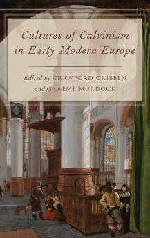 Cultures of Calvinism in Early Modern Europe