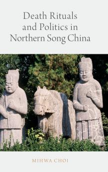Death Rituals and Politics in Northern Song China