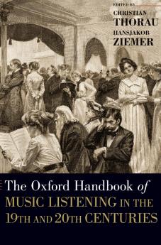 Oxford Handbook of Music Listening in the 19th and 20th Centuries