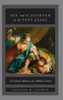 Sex and Slaughter in the Tent of Jael