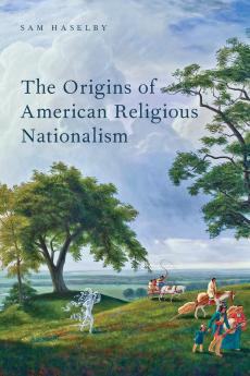 The Origins of American Religious Nationalism