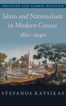 Islam and Nationalism in Modern Greece 1821-1940