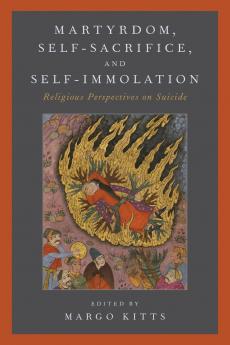 Martyrdom Self-Sacrifice and Self-Immolation