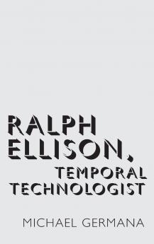 Ralph Ellison Temporal Technologist