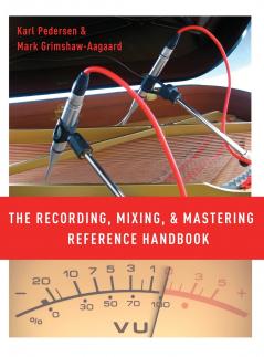The Recording Mixing and Mastering Reference Handbook
