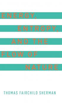 Energy Entropy and the Flow of Nature