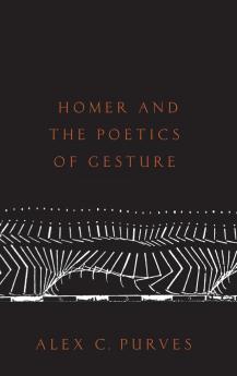 Homer and the Poetics of Gesture