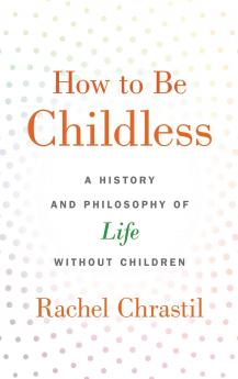 How to Be Childless