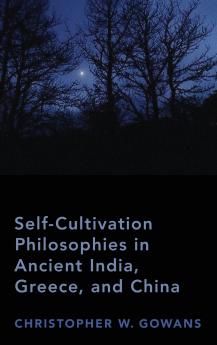 Self-Cultivation Philosophies in Ancient India Greece and China