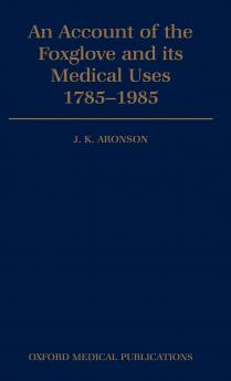 An Account of the Foxglove and Its Medical Uses 1785-1985