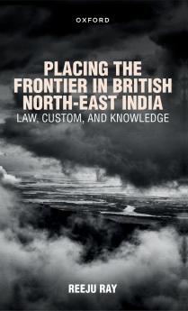 Placing the Frontier in British North-East India