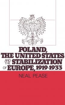 Poland the United States and the Stabilization of Europe 1919-1933