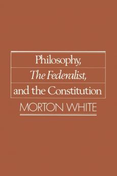 Philosophy the Federalist and the Constitution