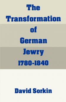 The Transformation of German Jewry 1780-1840