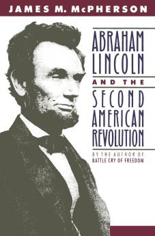 Abraham Lincoln and the Second American Revolution (Revised)