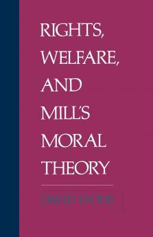 Rights Welfare and Mill's Moral Theory