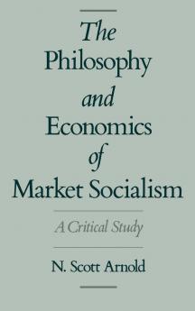 The Philosophy and Economics of Market Socialism