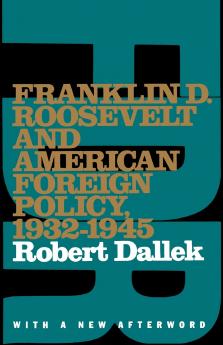 Franklin D. Roosevelt and American Foreign Policy 1932-1945